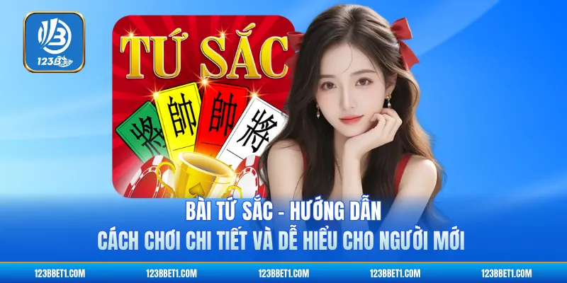 Bài Tứ Sắc - Hướng Dẫn Cách Chơi Chi Tiết Và Dễ Hiểu Cho Người Mới