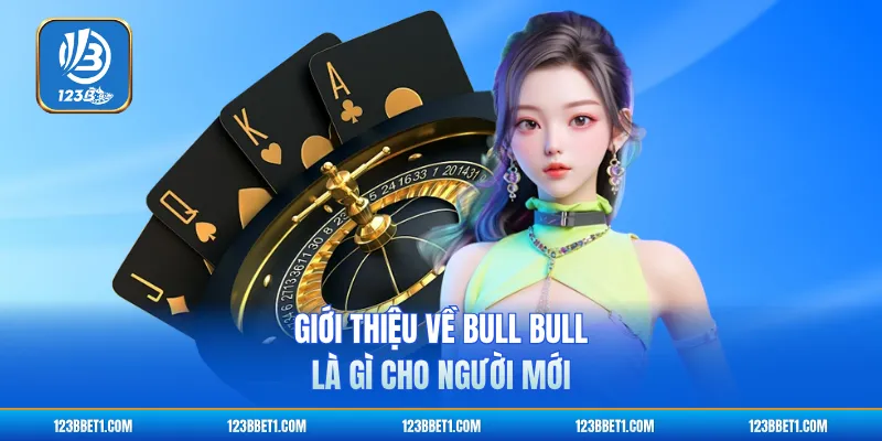 Giới thiệu về Bull Bull là gì cho người mới