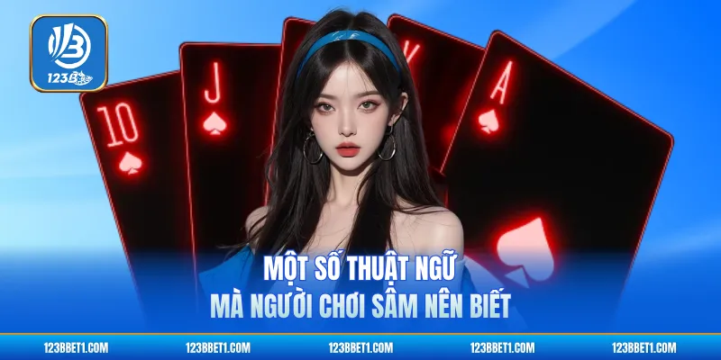 Một số thuật ngữ mà người chơi sâm nên biết