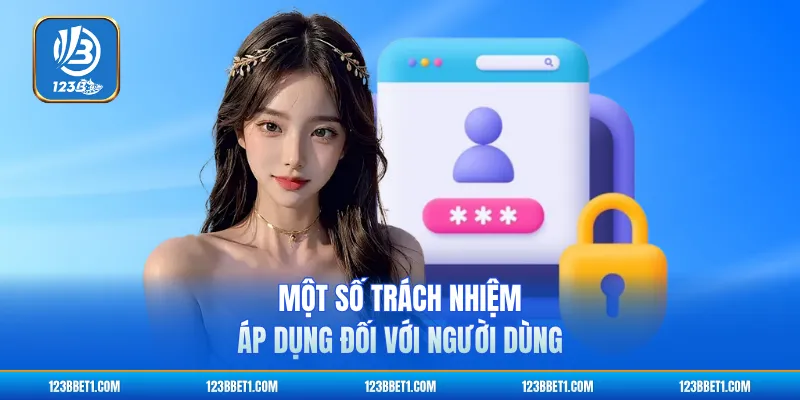 Một số trách nhiệm áp dụng đối với người dùng